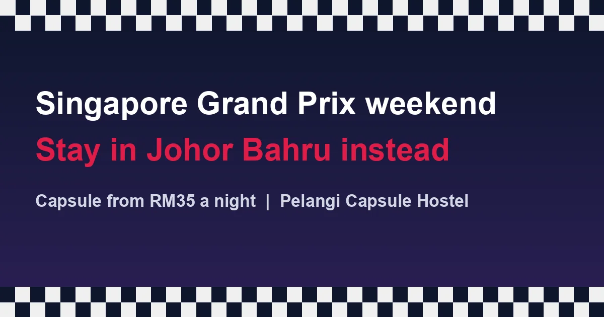 Singapore F1 Weekend 2026: Why Travellers Are Staying in a Johor Bahru Capsule